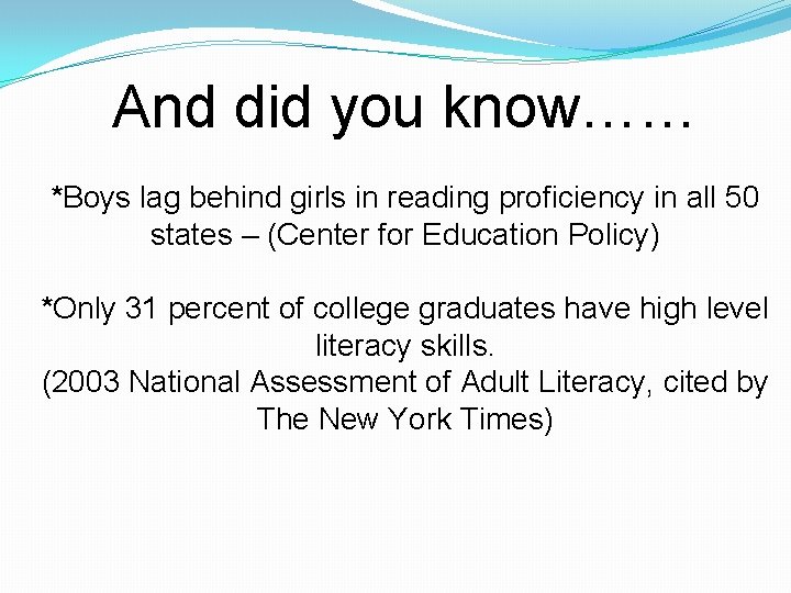 And did you know…… *Boys lag behind girls in reading proficiency in all 50
