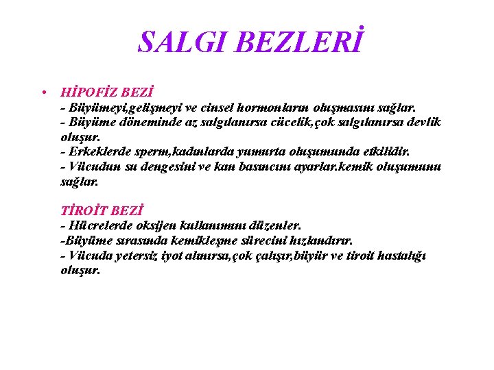 SALGI BEZLERİ • HİPOFİZ BEZİ - Büyümeyi, gelişmeyi ve cinsel hormonların oluşmasını sağlar. -