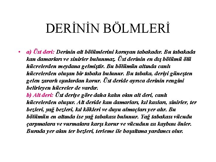 DERİNİN BÖLMLERİ • a) Üst deri: Derinin alt bölümlerini koruyan tabakadır. Bu tabakada kan