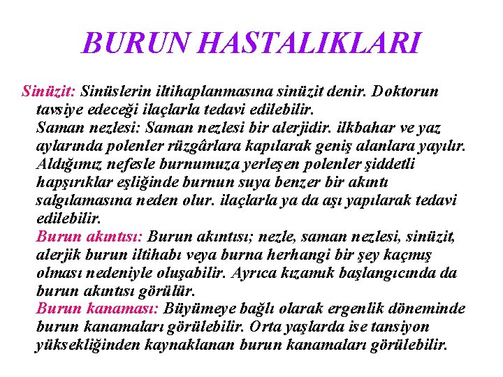 BURUN HASTALIKLARI Sinüzit: Sinüslerin iltihaplanmasına sinüzit denir. Doktorun tavsiye edeceği ilaçlarla tedavi edilebilir. Saman