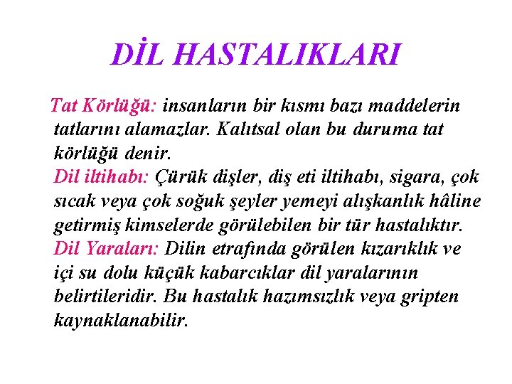DİL HASTALIKLARI Tat Körlüğü: insanların bir kısmı bazı maddelerin tatlarını alamazlar. Kalıtsal olan bu
