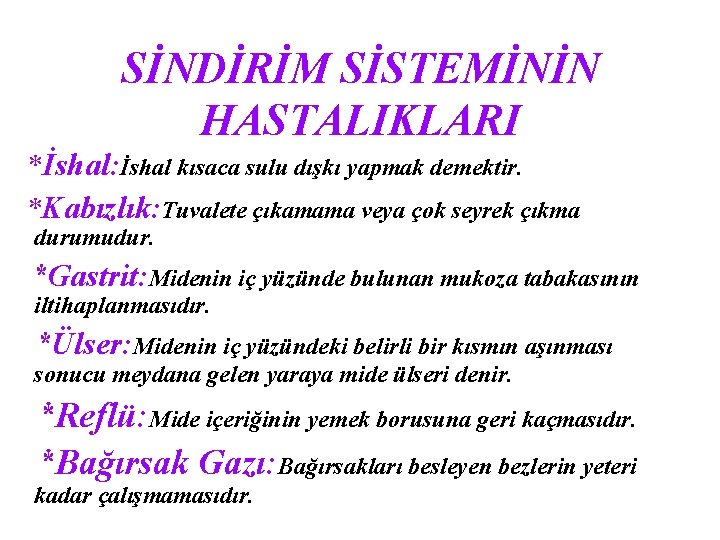 SİNDİRİM SİSTEMİNİN HASTALIKLARI *İshal: İshal kısaca sulu dışkı yapmak demektir. *Kabızlık: Tuvalete çıkamama veya