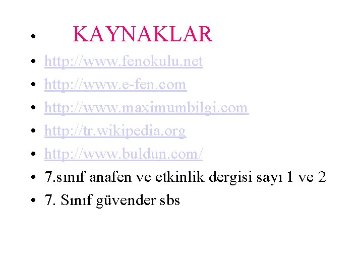  • • KAYNAKLAR http: //www. fenokulu. net http: //www. e-fen. com http: //www.