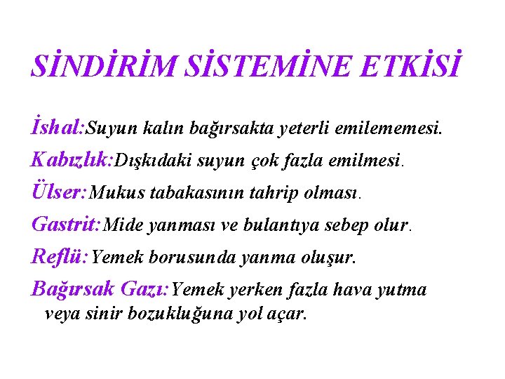 SİNDİRİM SİSTEMİNE ETKİSİ İshal: Suyun kalın bağırsakta yeterli emilememesi. Kabızlık: Dışkıdaki suyun çok fazla