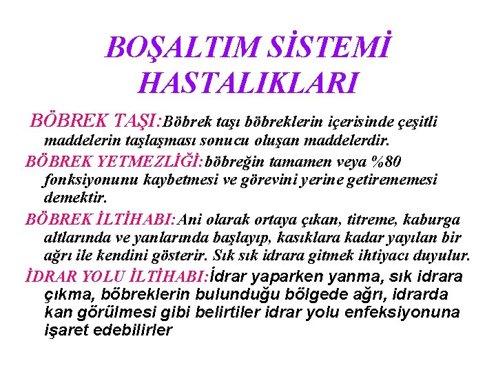 BOŞALTIM SİSTEMİ HASTALIKLARI BÖBREK TAŞI: Böbrek taşı böbreklerin içerisinde çeşitli maddelerin taşlaşması sonucu oluşan