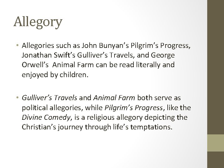Allegory • Allegories such as John Bunyan’s Pilgrim’s Progress, Jonathan Swift’s Gulliver’s Travels, and