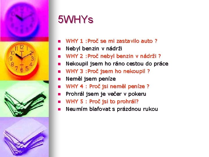 5 WHYs n n n n n WHY 1 : Proč se mi zastavilo