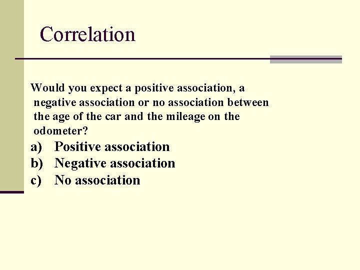 Correlation Would you expect a positive association, a negative association or no association between