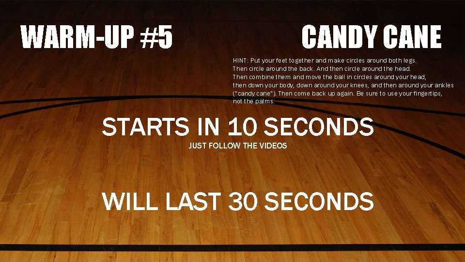 WARM-UP #5 CANDY CANE HINT: Put your feet together and make circles around both