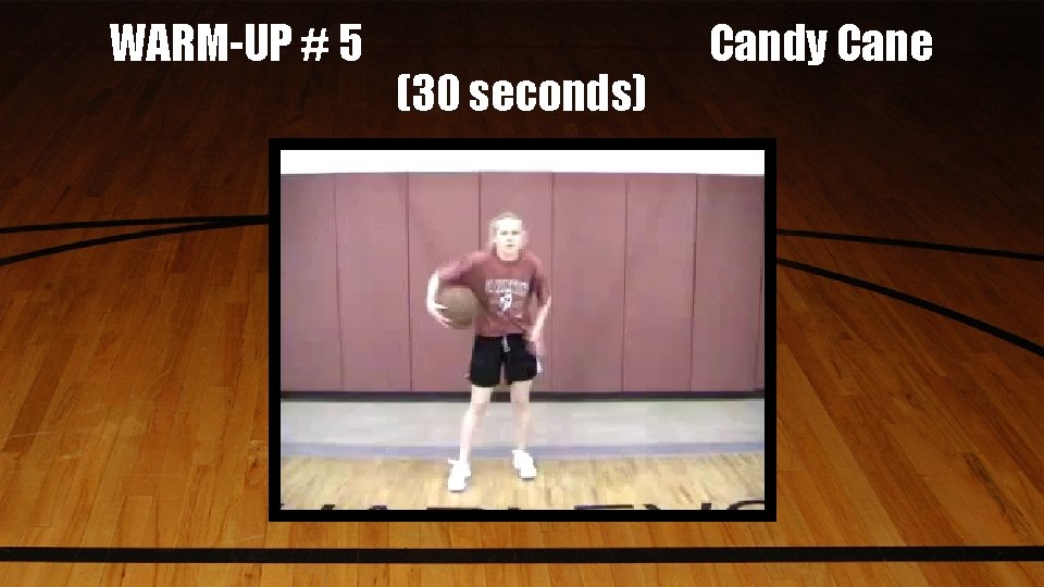 WARM-UP # 5 (30 seconds) Candy Cane 
