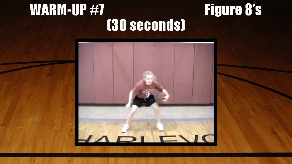 WARM-UP #7 (30 seconds) Figure 8’s 