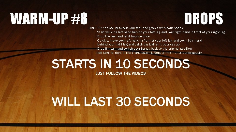 WARM-UP #8 DROPS HINT: Put the ball between your feet and grab it with