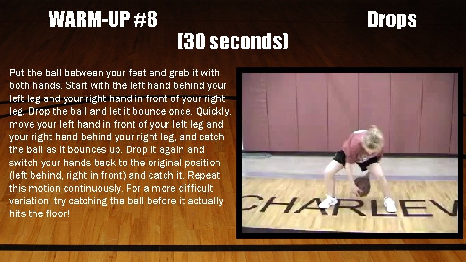 WARM-UP #8 (30 seconds) Put the ball between your feet and grab it with