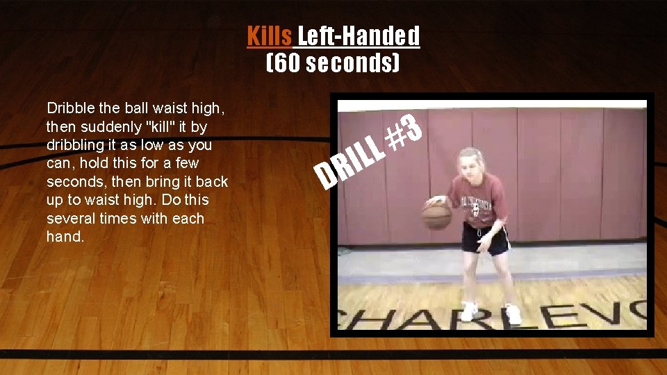 Kills Left-Handed (60 seconds) Dribble the ball waist high, then suddenly "kill" it by