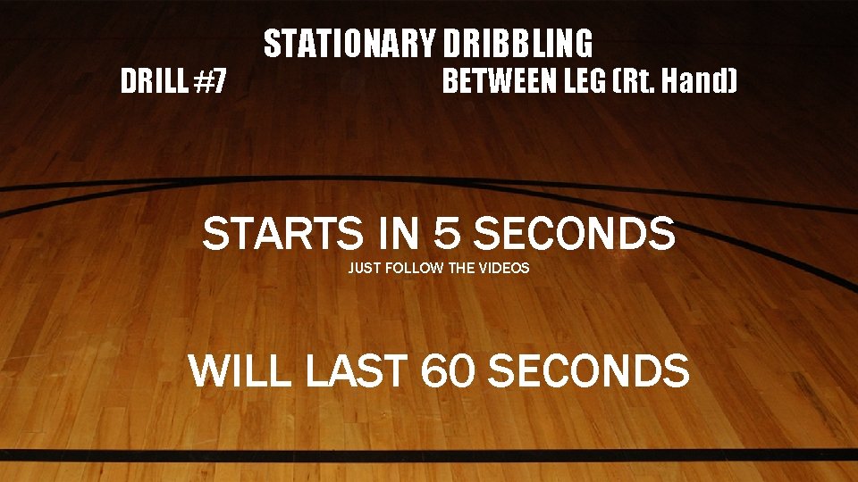 DRILL #7 STATIONARY DRIBBLING BETWEEN LEG (Rt. Hand) STARTS IN 5 SECONDS JUST FOLLOW