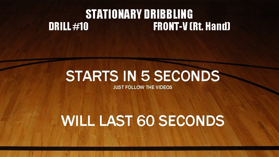 STATIONARY DRIBBLING DRILL #10 FRONT-V (Rt. Hand) STARTS IN 5 SECONDS JUST FOLLOW THE