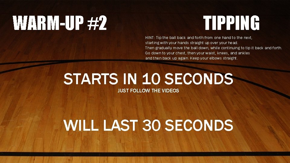 WARM-UP #2 TIPPING HINT: Tip the ball back and forth from one hand to