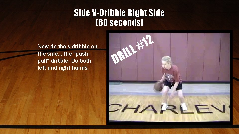 Side V-Dribble Right Side (60 seconds) Now do the v-dribble on the side. .