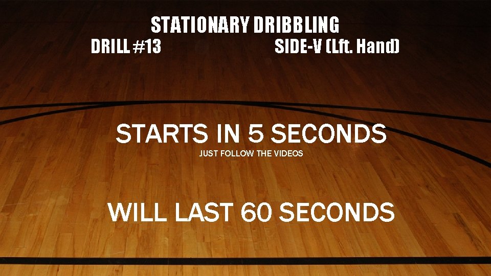STATIONARY DRIBBLING DRILL #13 SIDE-V (Lft. Hand) STARTS IN 5 SECONDS JUST FOLLOW THE