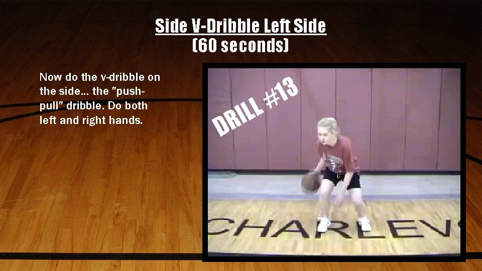 Side V-Dribble Left Side (60 seconds) Now do the v-dribble on the side. .