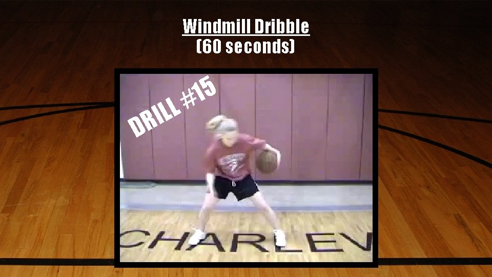 Windmill Dribble (60 seconds) D L L RI 5 1 # 