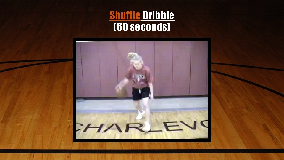 Shuffle Dribble (60 seconds) 