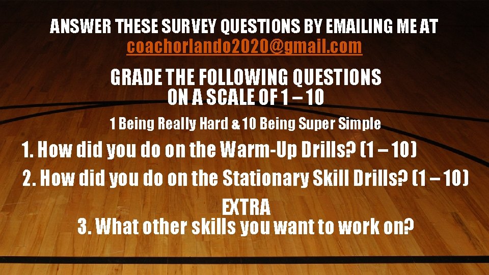 ANSWER THESE SURVEY QUESTIONS BY EMAILING ME AT coachorlando 2020@gmail. com GRADE THE FOLLOWING