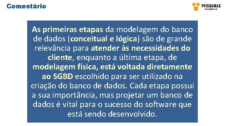 Comentário As primeiras etapas da modelagem do banco de dados (conceitual e lógica) são