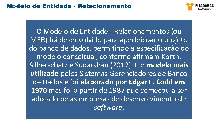 Modelo de Entidade - Relacionamento O Modelo de Entidade - Relacionamentos (ou MER) foi