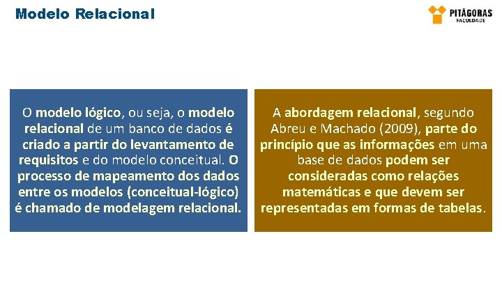 Modelo Relacional O modelo lógico, ou seja, o modelo relacional de um banco de