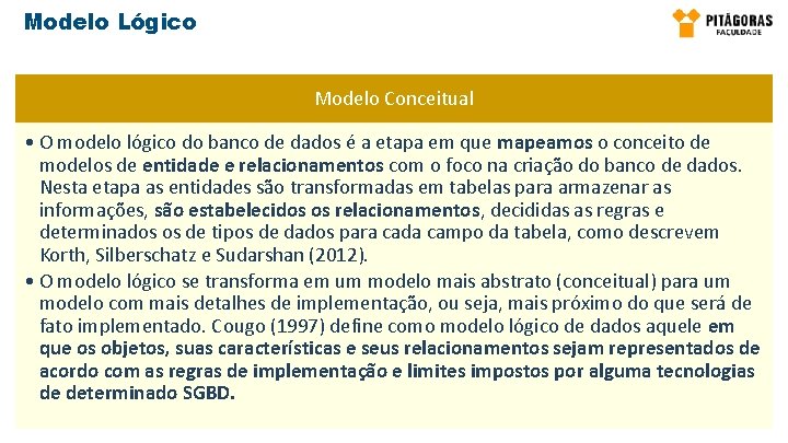 Modelo Lógico Modelo Conceitual • O modelo lógico do banco de dados é a
