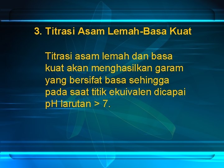 3. Titrasi Asam Lemah-Basa Kuat Titrasi asam lemah dan basa kuat akan menghasilkan garam