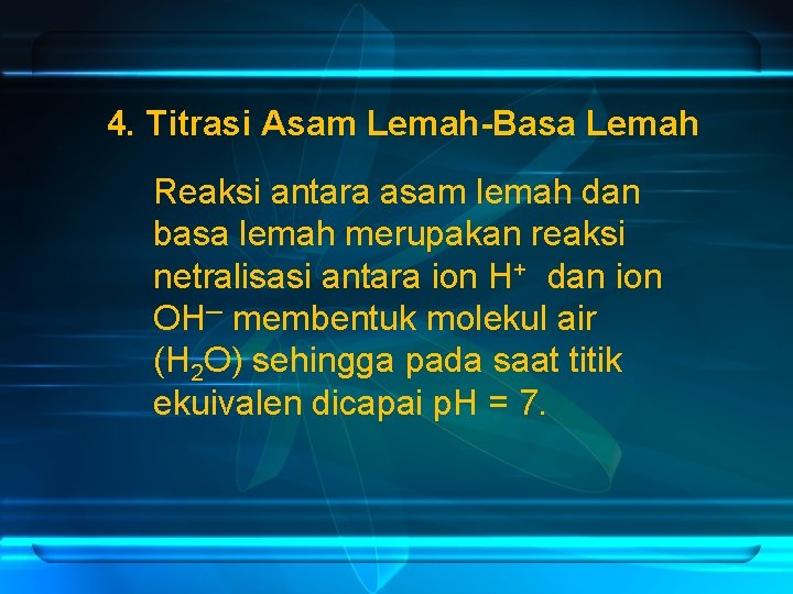 4. Titrasi Asam Lemah-Basa Lemah Reaksi antara asam lemah dan basa lemah merupakan reaksi