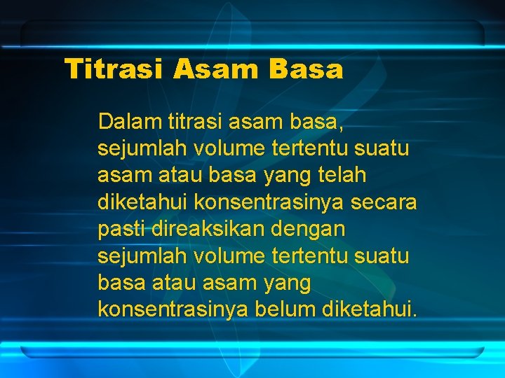 Titrasi Asam Basa Dalam titrasi asam basa, sejumlah volume tertentu suatu asam atau basa