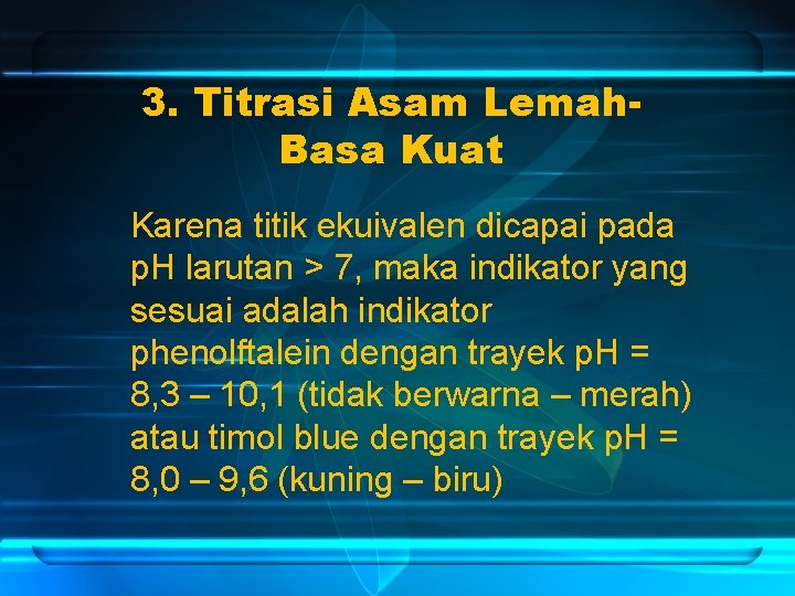 3. Titrasi Asam Lemah. Basa Kuat Karena titik ekuivalen dicapai pada p. H larutan