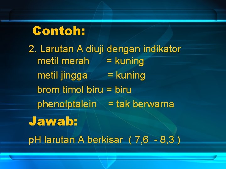 Contoh: 2. Larutan A diuji dengan indikator metil merah = kuning metil jingga =