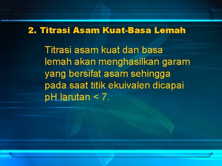 2. Titrasi Asam Kuat-Basa Lemah Titrasi asam kuat dan basa lemah akan menghasilkan garam