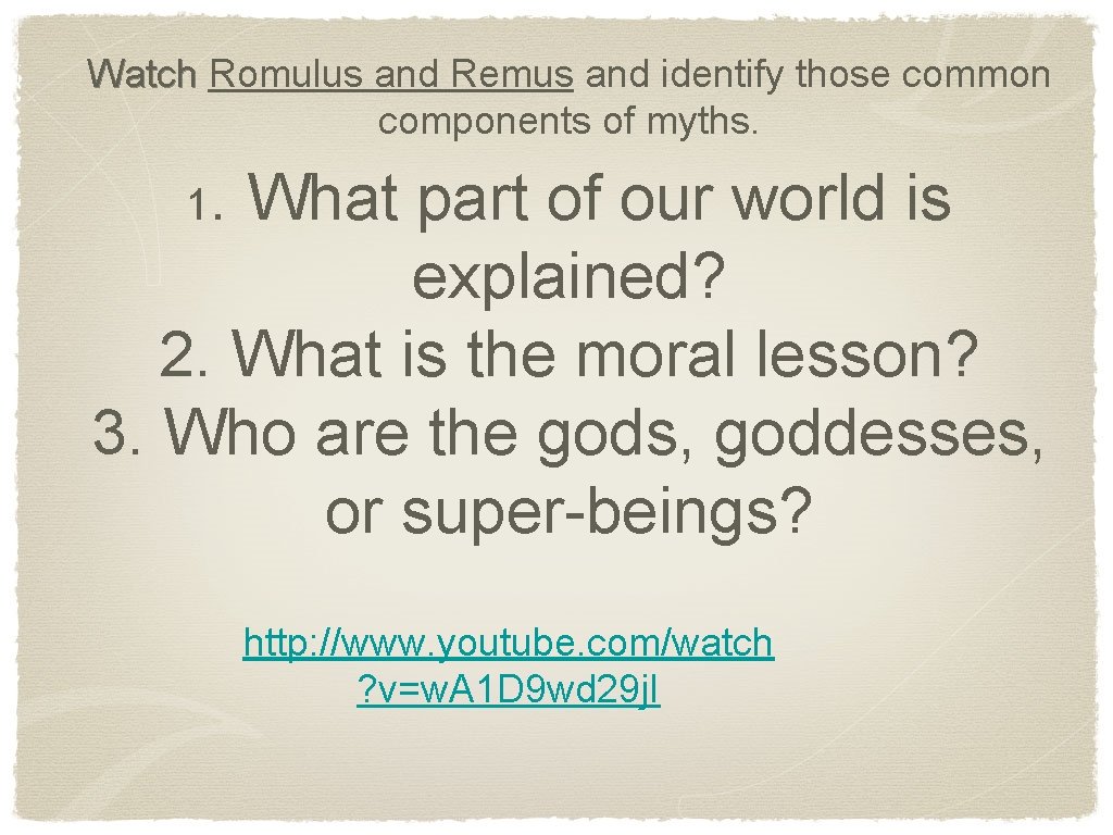 Watch Romulus and Remus and identify those common components of myths. 1. What part