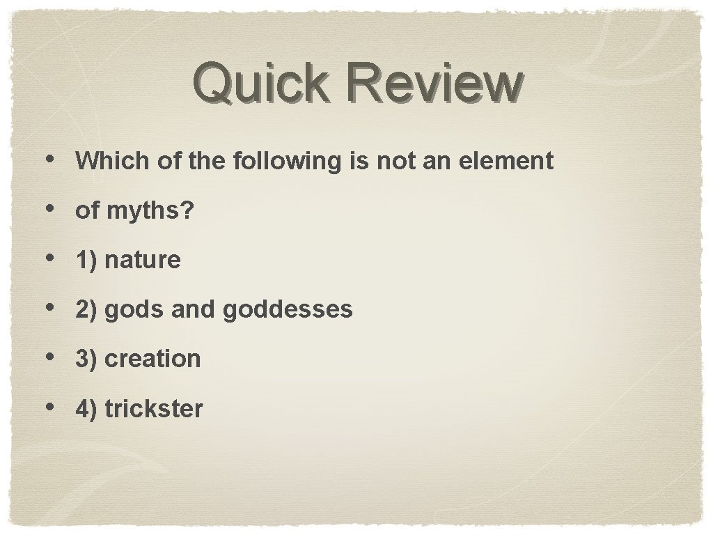 Quick Review • Which of the following is not an element • of myths?