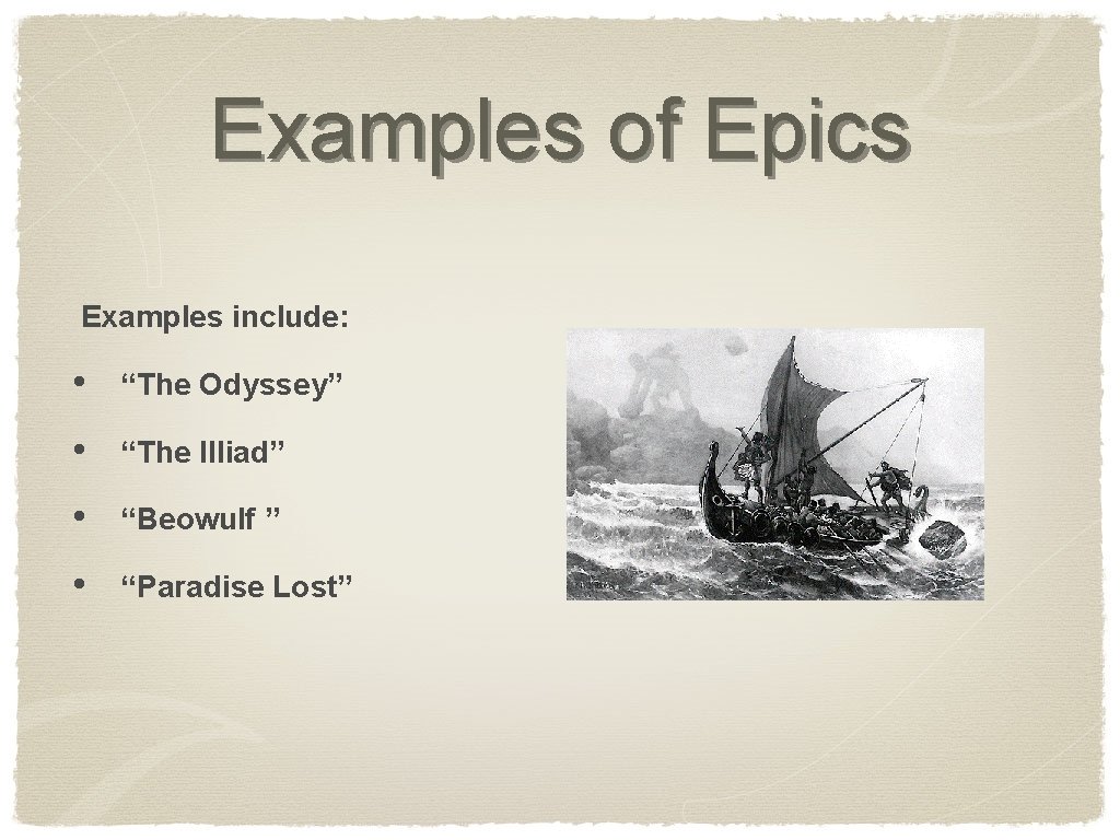 Examples of Epics Examples include: • “The Odyssey” • “The Illiad” • “Beowulf ”