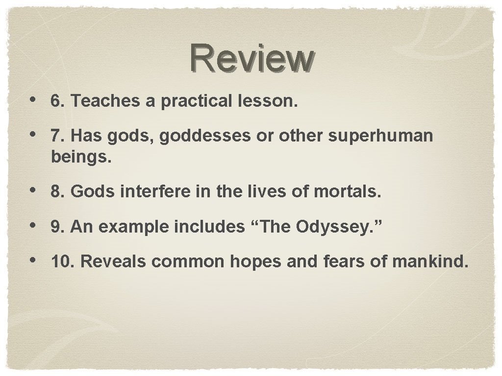 Review • 6. Teaches a practical lesson. • 7. Has gods, goddesses or other