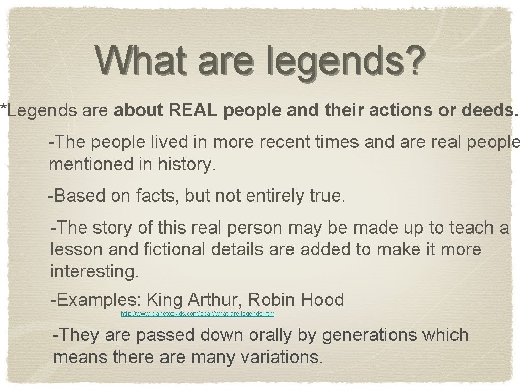 What are legends? *Legends are about REAL people and their actions or deeds. -The