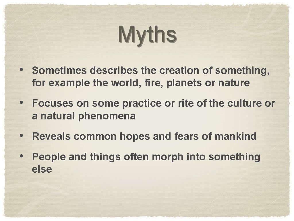 Myths • Sometimes describes the creation of something, for example the world, fire, planets