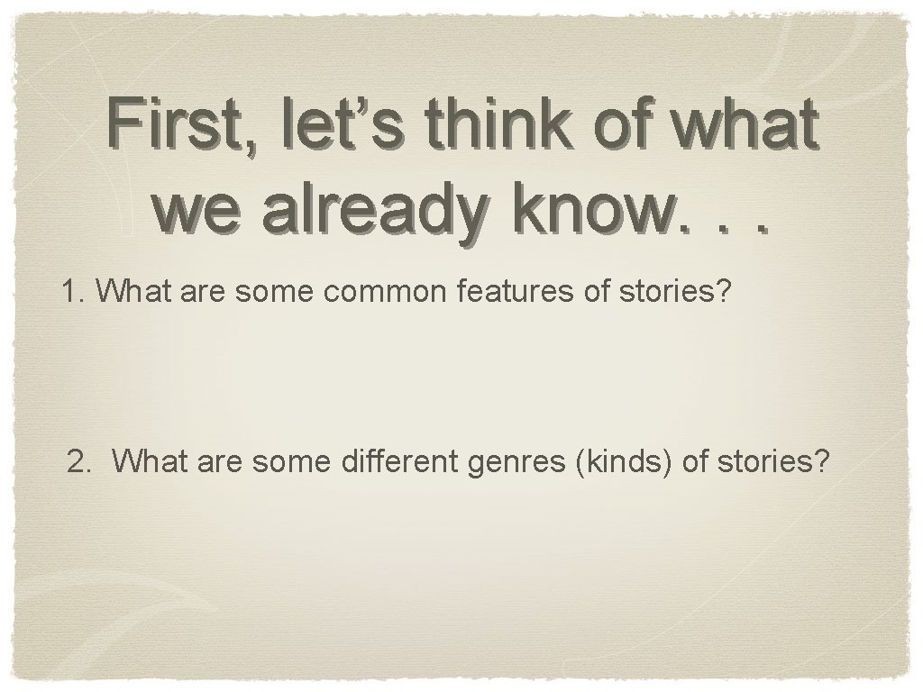 First, let’s think of what we already know. . . 1. What are some