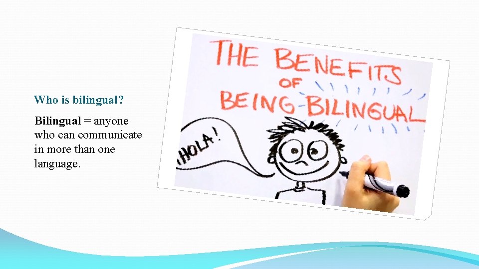 Who is bilingual? Bilingual = anyone who can communicate in more than one language.