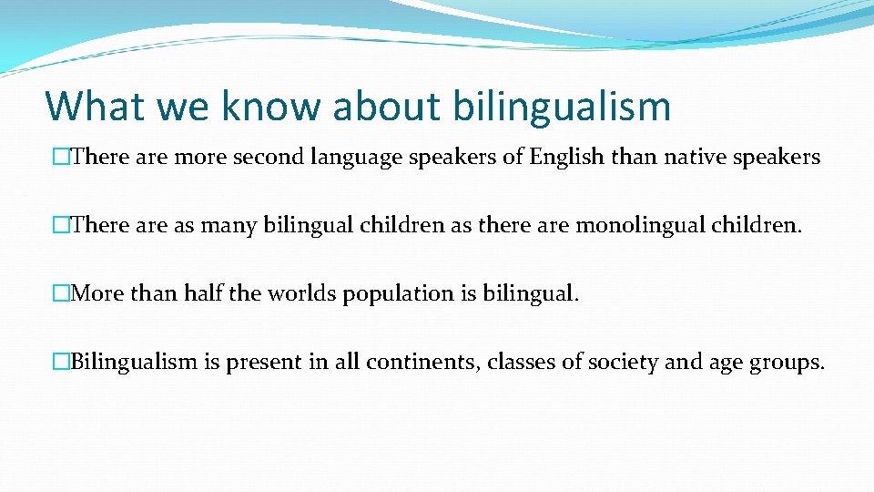 What we know about bilingualism �There are more second language speakers of English than