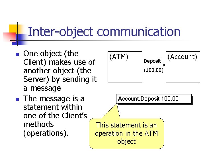 Inter-object communication n n One object (the (ATM) (Account) Deposit Client) makes use of