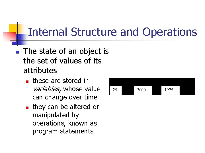 Internal Structure and Operations n The state of an object is the set of