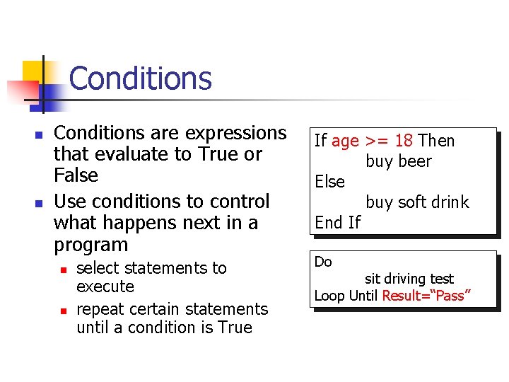 Conditions n n Conditions are expressions that evaluate to True or False Use conditions