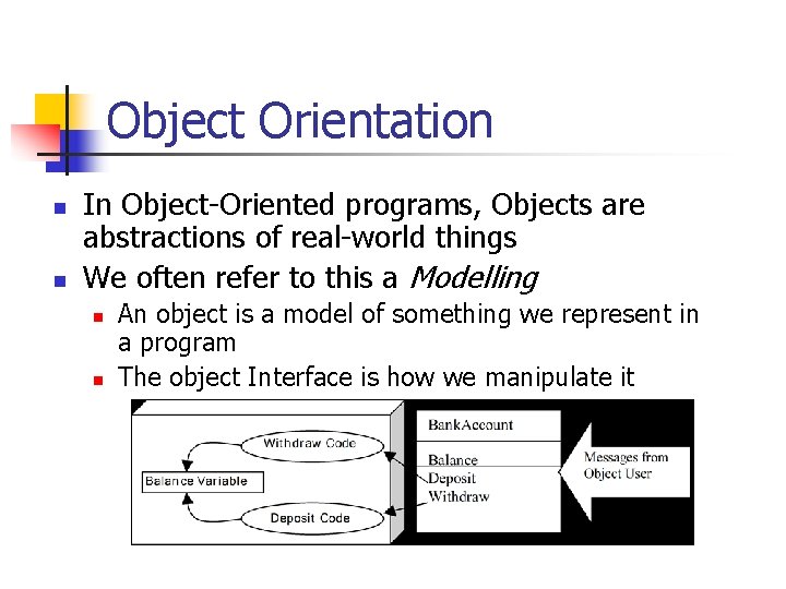 Object Orientation n n In Object-Oriented programs, Objects are abstractions of real-world things We
